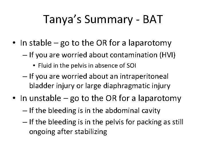 Tanya’s Summary - BAT • In stable – go to the OR for a