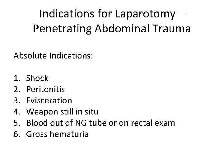 Indications for Laparotomy – Penetrating Abdominal Trauma Absolute Indications: 1. 2. 3. 4. 5.