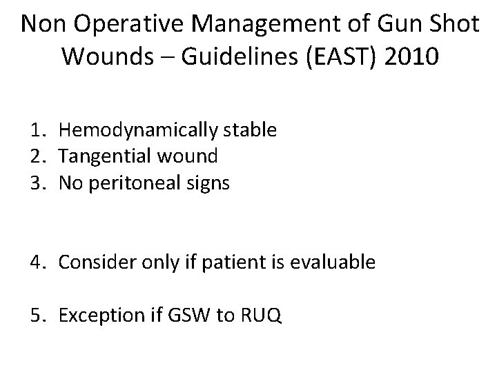 Non Operative Management of Gun Shot Wounds – Guidelines (EAST) 2010 1. Hemodynamically stable
