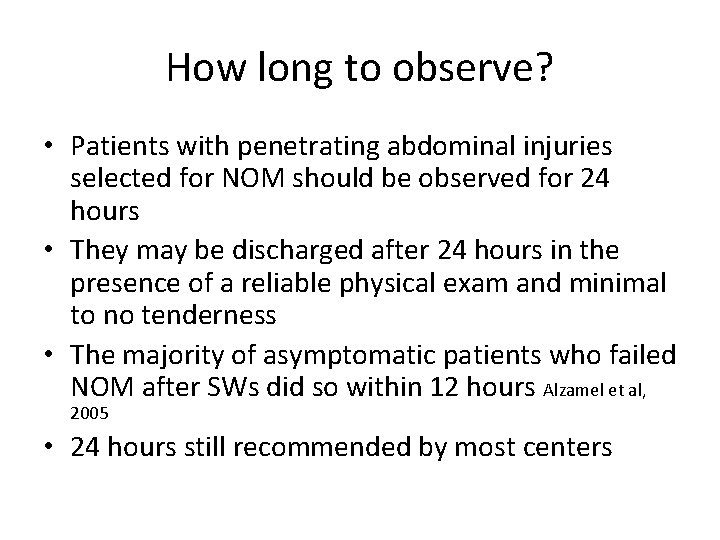 How long to observe? • Patients with penetrating abdominal injuries selected for NOM should