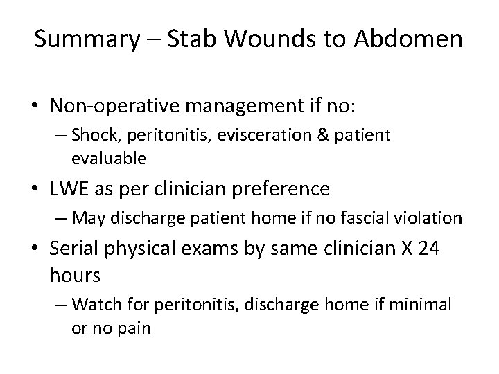 Summary – Stab Wounds to Abdomen • Non-operative management if no: – Shock, peritonitis,