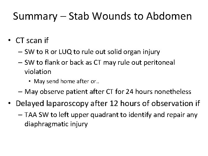 Summary – Stab Wounds to Abdomen • CT scan if – SW to R