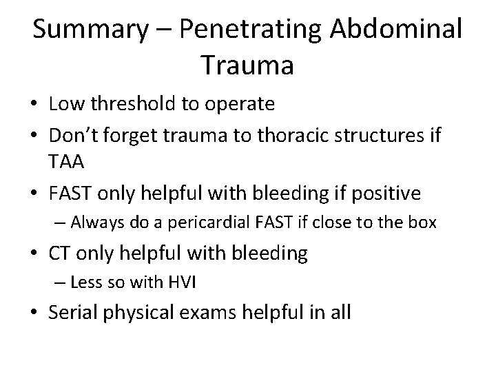 Summary – Penetrating Abdominal Trauma • Low threshold to operate • Don’t forget trauma
