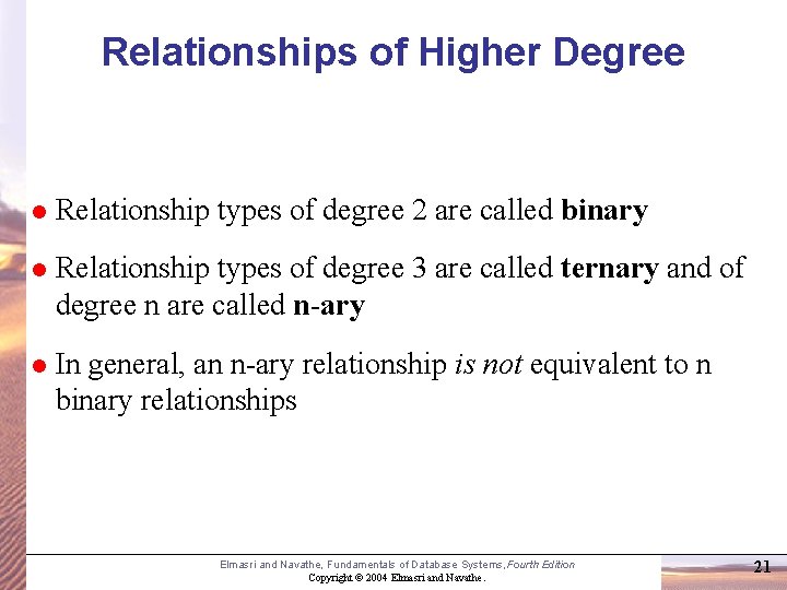 Relationships of Higher Degree Relationship types of degree 2 are called binary Relationship types