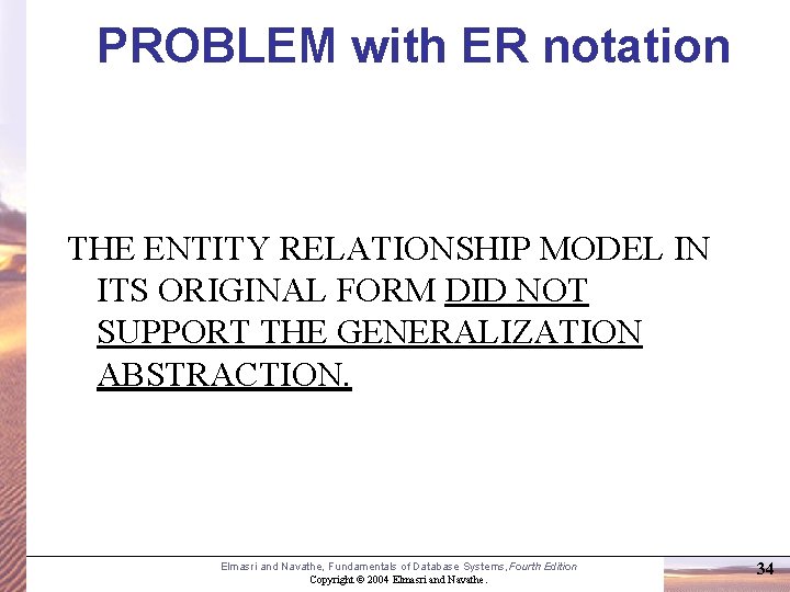 PROBLEM with ER notation THE ENTITY RELATIONSHIP MODEL IN ITS ORIGINAL FORM DID NOT