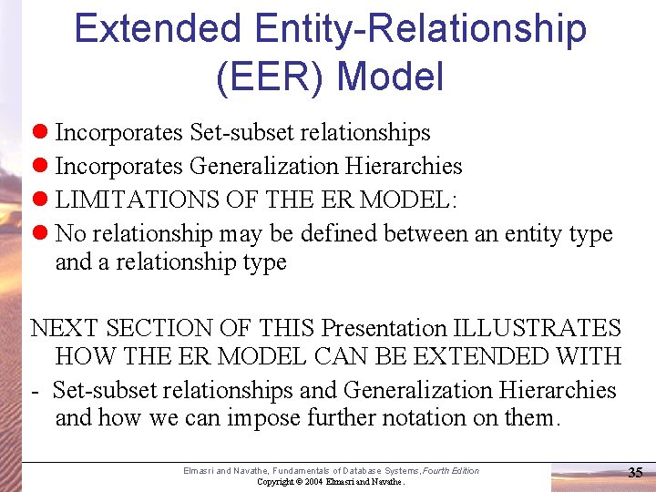 Extended Entity-Relationship (EER) Model Incorporates Set-subset relationships Incorporates Generalization Hierarchies LIMITATIONS OF THE ER