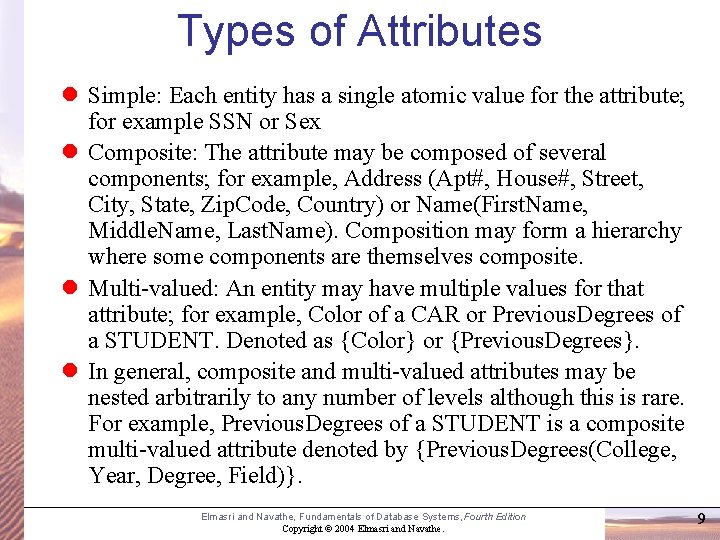 Types of Attributes Simple: Each entity has a single atomic value for the attribute;