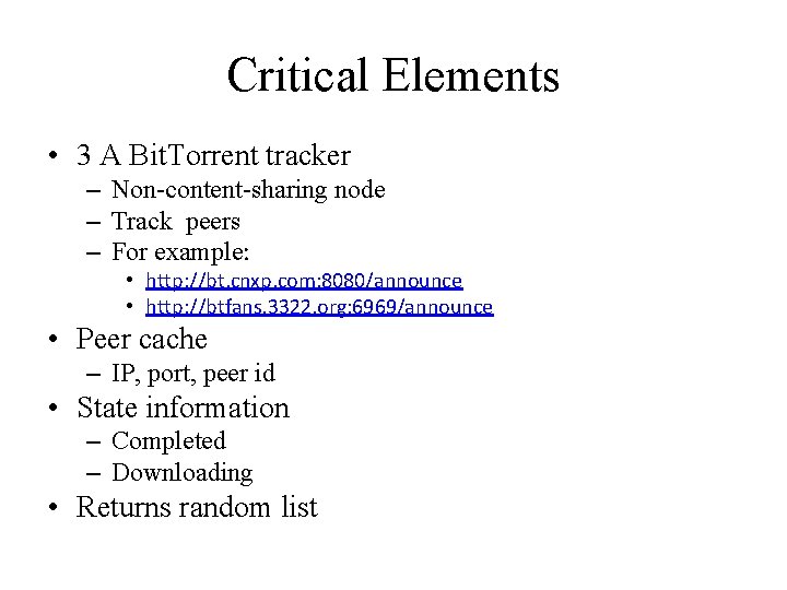 Critical Elements • 3 A Bit. Torrent tracker – Non-content-sharing node – Track peers