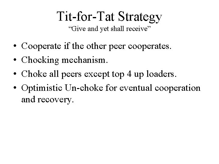 Tit-for-Tat Strategy “Give and yet shall receive” • • Cooperate if the other peer