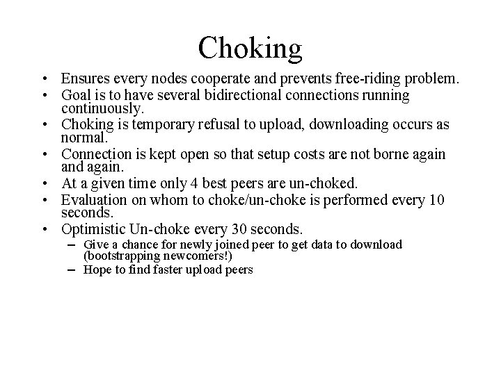 Choking • Ensures every nodes cooperate and prevents free-riding problem. • Goal is to