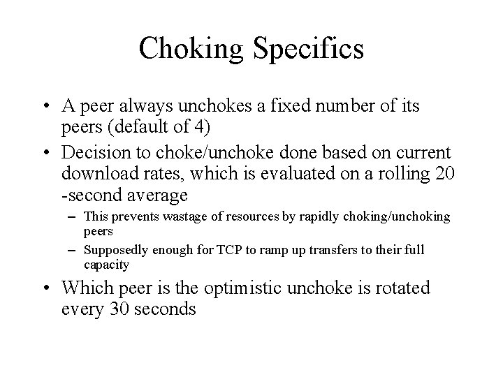 Choking Specifics • A peer always unchokes a fixed number of its peers (default