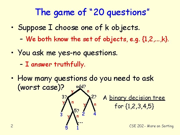 The game of “ 20 questions” • Suppose I choose one of k objects.
