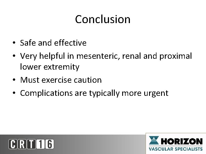 Conclusion • Safe and effective • Very helpful in mesenteric, renal and proximal lower