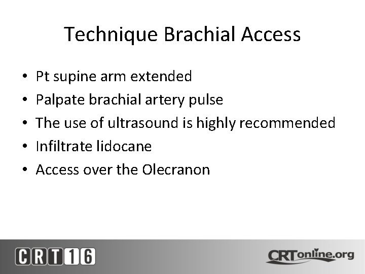 Technique Brachial Access • • • Pt supine arm extended Palpate brachial artery pulse