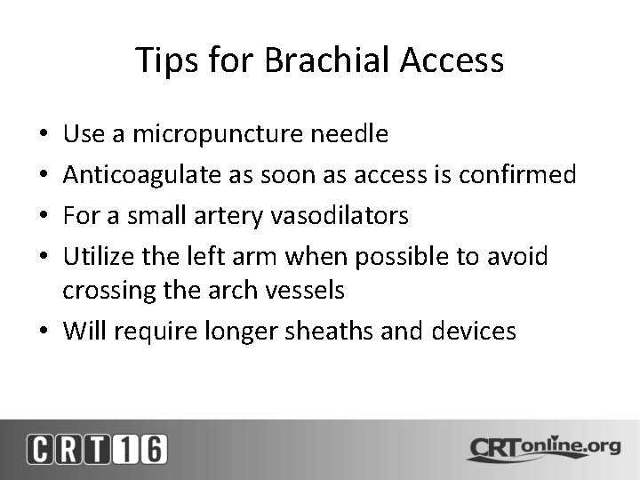 Tips for Brachial Access Use a micropuncture needle Anticoagulate as soon as access is