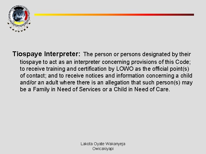 Tiospaye Interpreter: The person or persons designated by their tiospaye to act as an