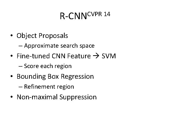 R-CNNCVPR 14 • Object Proposals – Approximate search space • Fine-tuned CNN Feature SVM