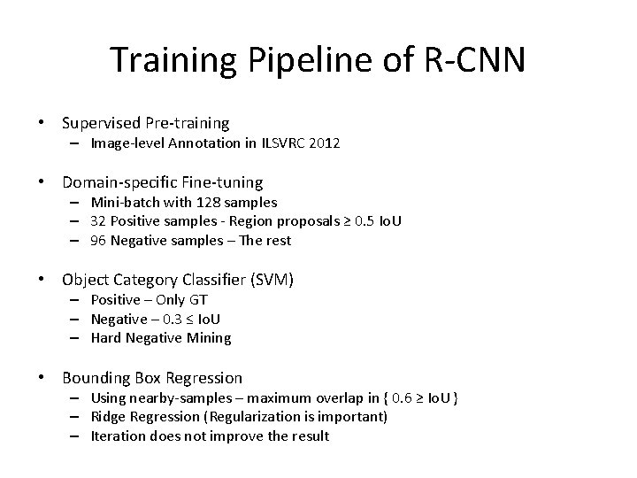 Training Pipeline of R-CNN • Supervised Pre-training – Image-level Annotation in ILSVRC 2012 •