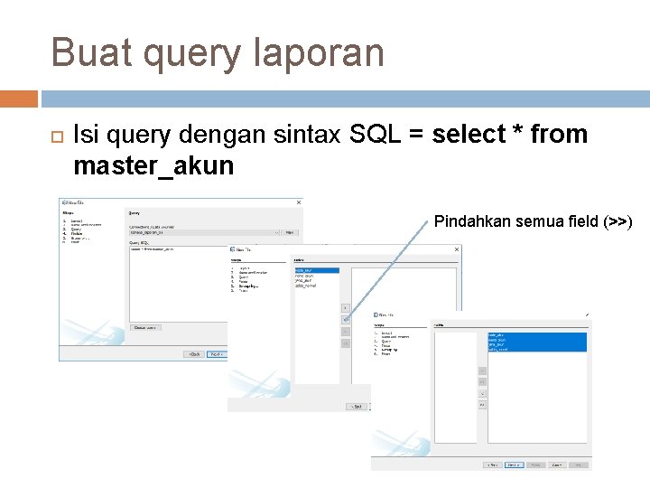 Buat query laporan Isi query dengan sintax SQL = select * from master_akun Pindahkan