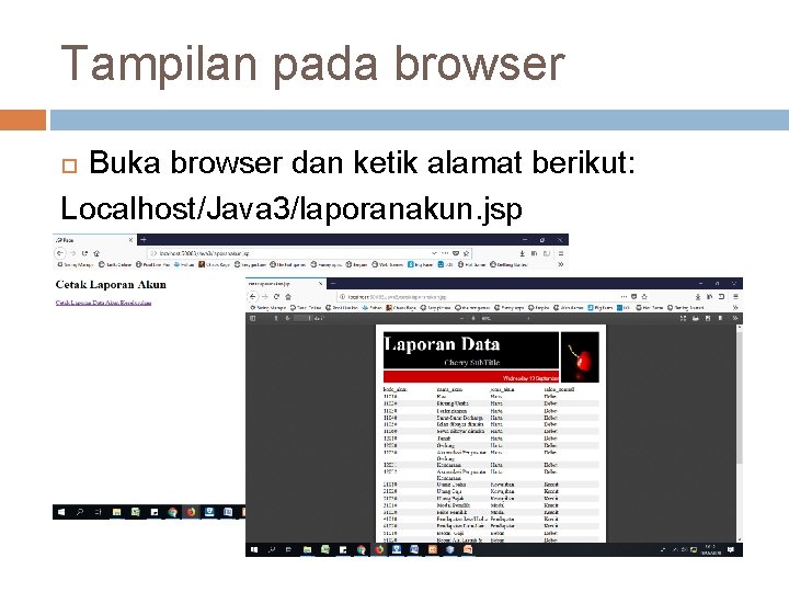 Tampilan pada browser Buka browser dan ketik alamat berikut: Localhost/Java 3/laporanakun. jsp 