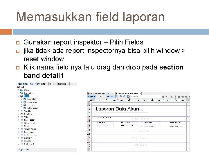 Memasukkan field laporan Gunakan report inspektor – Pilih Fields jika tidak ada report inspectornya