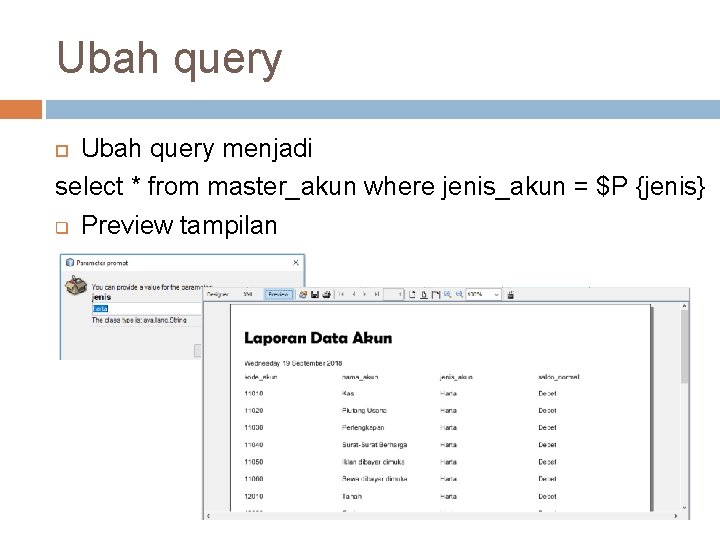 Ubah query menjadi select * from master_akun where jenis_akun = $P {jenis} q Preview