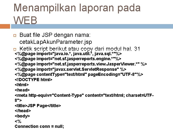 Menampilkan laporan pada WEB Buat file JSP dengan nama: cetak. Lap. Akun. Parameter. jsp