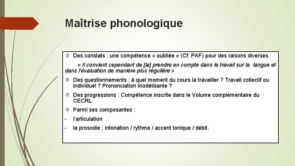 Maîtrise phonologique Des constats : une compétence « oubliée » (Cf. PAF) pour des