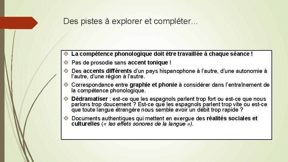 Des pistes à explorer et compléter… La compétence phonologique doit être travaillée à chaque