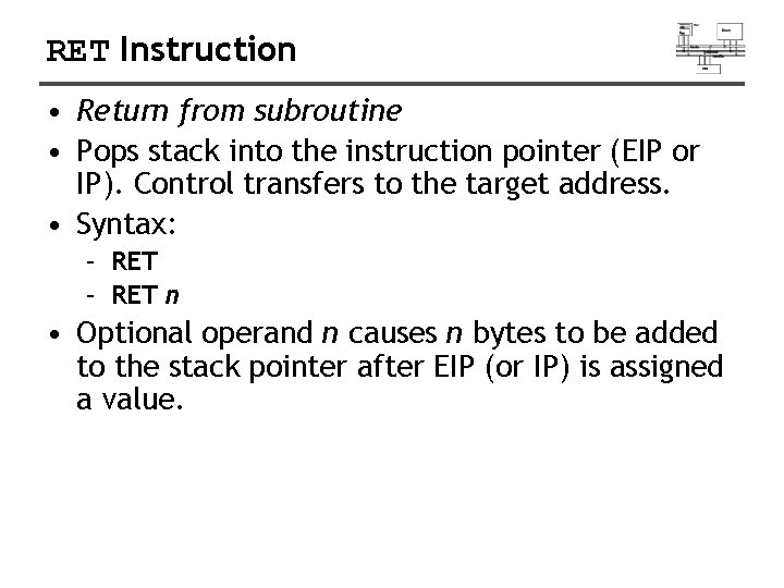 RET Instruction • Return from subroutine • Pops stack into the instruction pointer (EIP