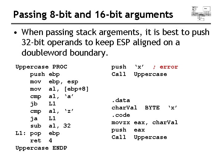 Passing 8 -bit and 16 -bit arguments • When passing stack argements, it is