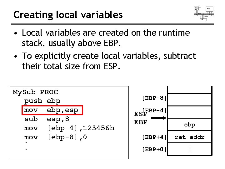 Creating local variables • Local variables are created on the runtime stack, usually above