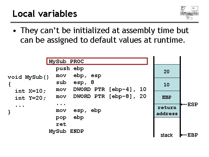 Local variables • They can’t be initialized at assembly time but can be assigned