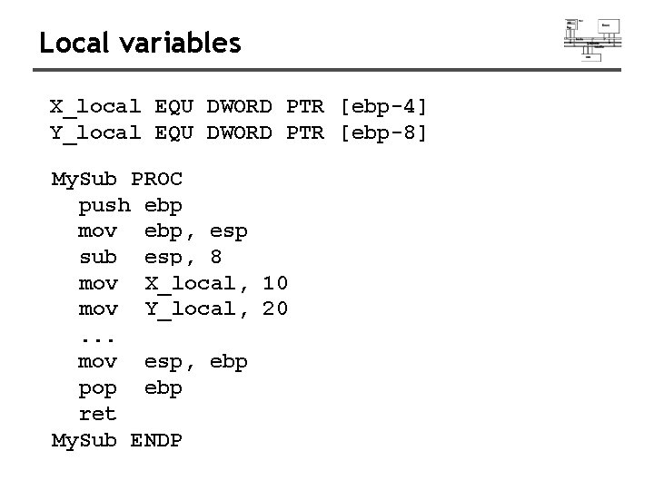 Local variables X_local EQU DWORD PTR [ebp-4] Y_local EQU DWORD PTR [ebp-8] My. Sub