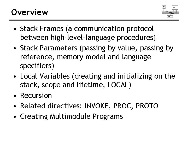 Overview • Stack Frames (a communication protocol between high-level-language procedures) • Stack Parameters (passing