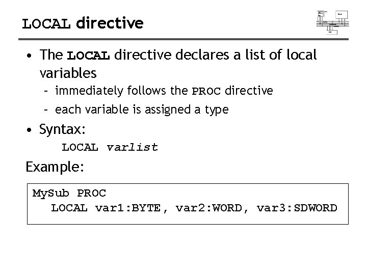 LOCAL directive • The LOCAL directive declares a list of local variables – immediately