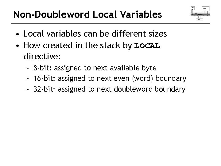 Non-Doubleword Local Variables • Local variables can be different sizes • How created in