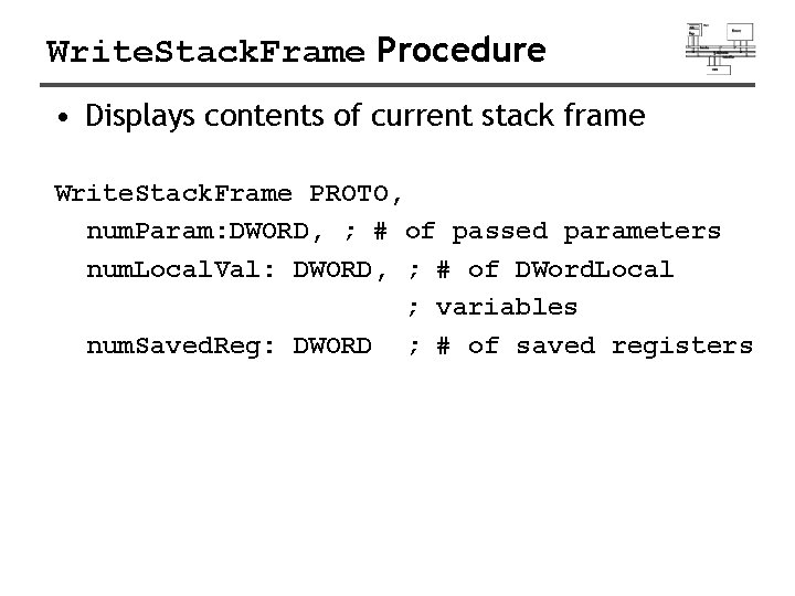 Write. Stack. Frame Procedure • Displays contents of current stack frame Write. Stack. Frame