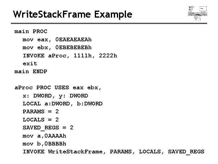 Write. Stack. Frame Example main PROC mov eax, 0 EAEAh mov ebx, 0 EBEBh