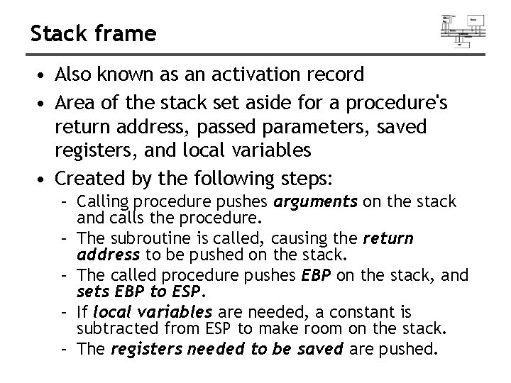 Stack frame • Also known as an activation record • Area of the stack
