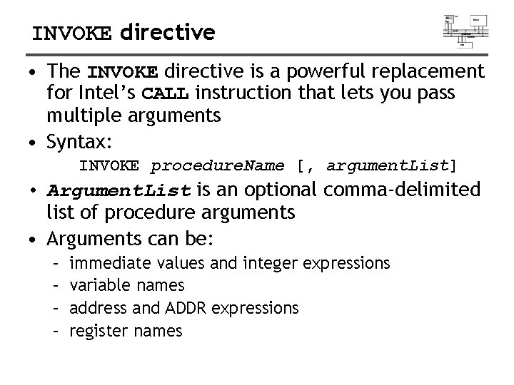 INVOKE directive • The INVOKE directive is a powerful replacement for Intel’s CALL instruction