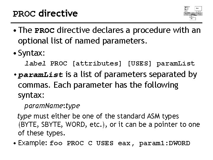 PROC directive • The PROC directive declares a procedure with an optional list of