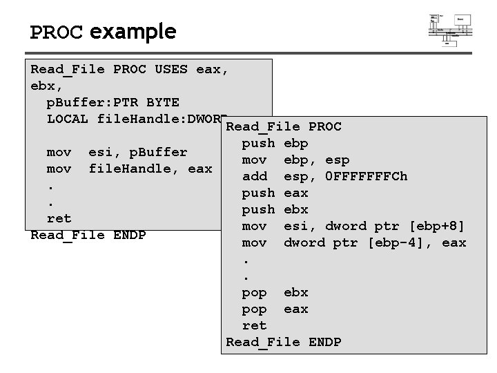 PROC example Read_File PROC USES eax, ebx, p. Buffer: PTR BYTE LOCAL file. Handle: