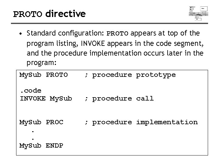 PROTO directive • Standard configuration: PROTO appears at top of the program listing, INVOKE