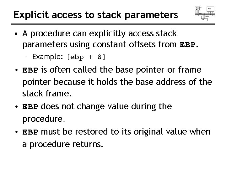 Explicit access to stack parameters • A procedure can explicitly access stack parameters using