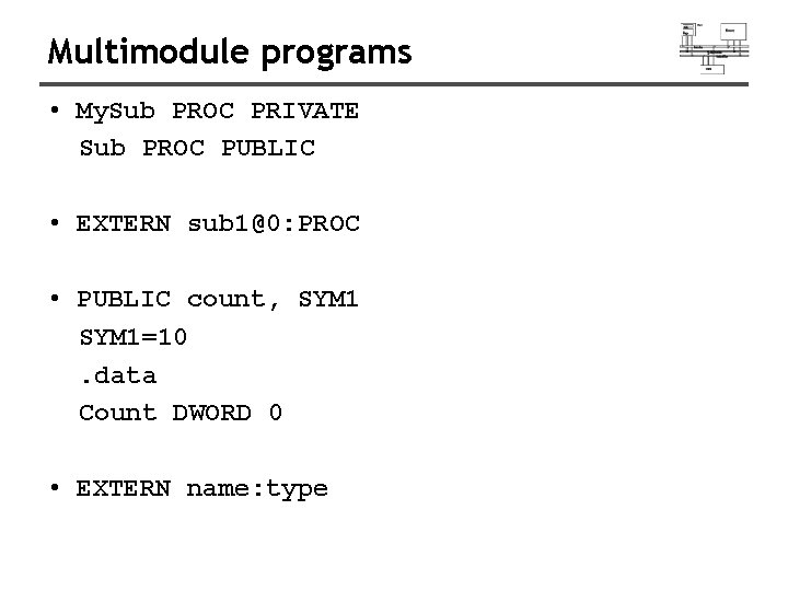 Multimodule programs • My. Sub PROC PRIVATE Sub PROC PUBLIC • EXTERN sub 1@0: