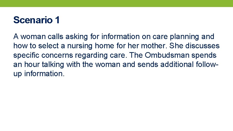 Scenario 1 A woman calls asking for information on care planning and how to