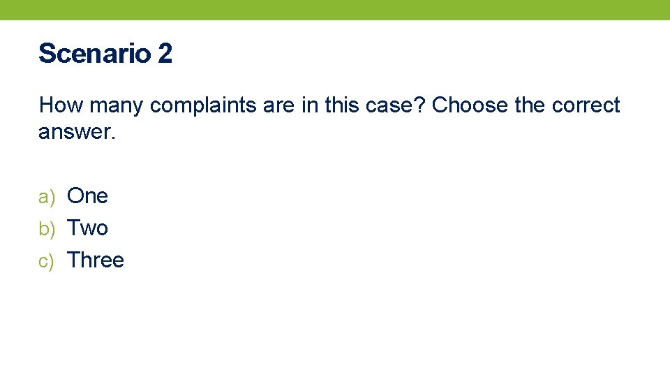 Scenario 2 How many complaints are in this case? Choose the correct answer. a)