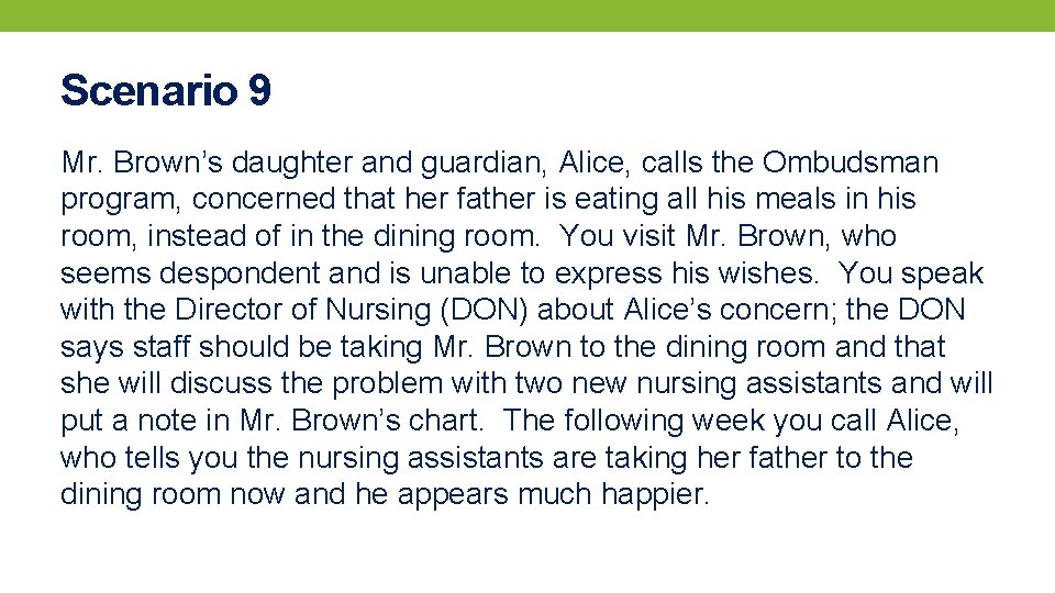 Scenario 9 Mr. Brown’s daughter and guardian, Alice, calls the Ombudsman program, concerned that