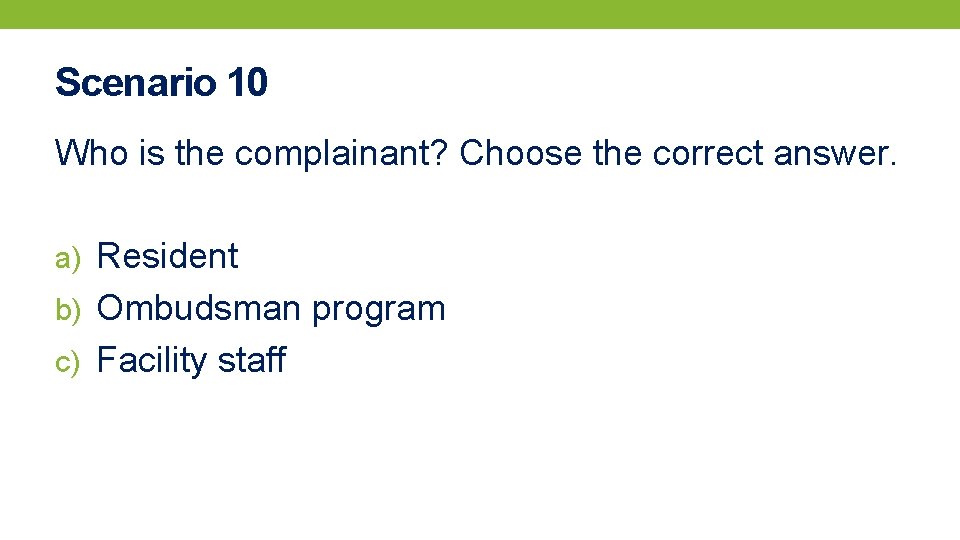 Scenario 10 Who is the complainant? Choose the correct answer. a) Resident b) Ombudsman